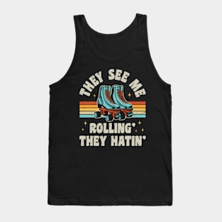 Roller Skating They See Me Rollin' They In' Skater Skate Tank Top